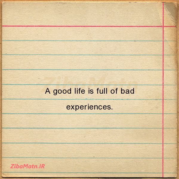 عکس نوشته انگلیسی A good life is full of bad exp